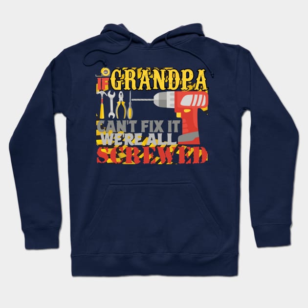 If Grandpa Can't Fix it We're All Screwed Hoodie by Twister